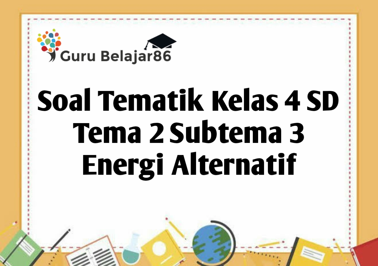 contoh soal tematik kelas 4 tema 2 sub tema 3