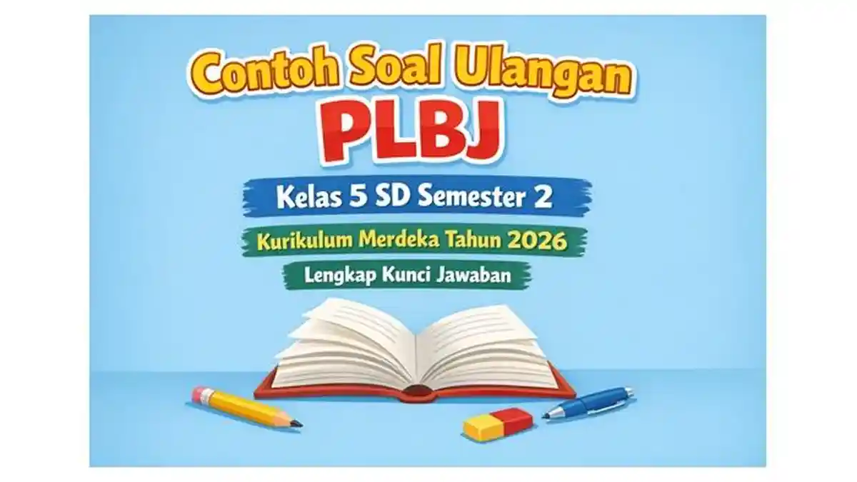 Soal UAS PLBJ Kelas 5 Semester 2 dan Kunci Jawaban Terbaru 2026: Wajib Tahu Sebelum Ujian Soal UAS PLBJ Kelas 5 Semester 2 dan Kunci Jawaban Terbaru 2026: Wajib Tahu Sebelum Ujian